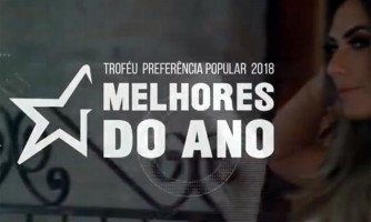 Melhores do ano 2018 serão homenageados com o troféu “Preferência Popular”.