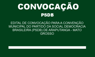 EDITAL DE CONVOCAÇÃO PARA A CONVENÇÃO MUNICIPAL DO PARTIDO DA SOCIAL DEMOCRACIA BRASILEIRA (PSDB) DE ARAPUTANGA - MATO GROSSO