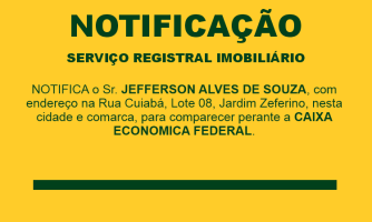 NOTIFICA o Sr. JEFFERSON ALVES DE SOUZA, com endereço na Rua Cuiabá, Lote 08, Jardim Zeferino