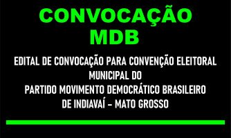 EDITAL DE CONVOCAÇÃO PARA CONVENÇÃO ELEITORAL  MUNICIPAL DO PARTIDO MOVIMENTO DEMOCRÁTICO BRASILEIRO DE INDIAVAÍ – MATO GROSSO