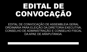 Edital de Convocação de Assembleia Geral Ordinária para Eleição da Diretoria Executiva, Conselho de Administração e Conselho Fiscal da APAE de Araputanga