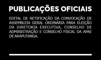 EDITAL DE RETIFICAÇÃO DA CONVOCAÇÃO DE ASSEMBLEIA GERAL ORDINÁRIA PARA ELEIÇÃO DA DIRETORIA EXECUTIVA, CONSELHO DE ADMINISTRAÇÃO E CONSELHO FISCAL DA APAE DE ARAPUTANGA