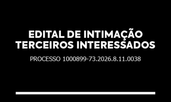 EDITAL DE INTIMAÇÃO TERCEIROS INTERESSADOS - PROCESSO 1000899-73.2026.8.11.0038